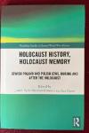 Holocaust History, Holocaust Memory: Jewish Poland and Polish Jews During and After the Holocaust, London and New York: Routledge, 2024