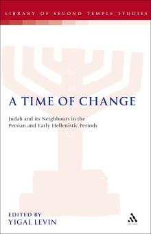 A Time of Change Judah and its Neighbours in the Persian and Early Hellenistic Periods