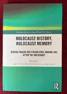 Holocaust History, Holocaust Memory: Jewish Poland and Polish Jews During and After the Holocaust, London and New York: Routledge, 2024