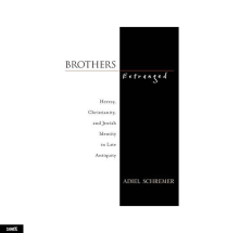 BrothersEstranged: Heresy ,Christianity, and Jewish Identity in Late Antiquity, New York and Oxford: Oxford University Press, 2010,